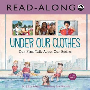 Under Our Clothes: Our First Talk about Our Bodies by Jillian Roberts