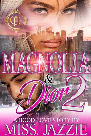 Magnolia & Dior 2: A Hood Love Story by Miss Jazzie, Miss Jazzie
