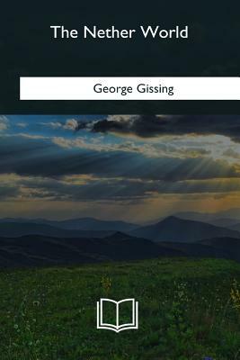 The Nether World by George Gissing