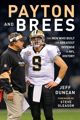 Payton and Brees: The Men Who Built the Greatest Offense in NFL History by Jeff Duncan