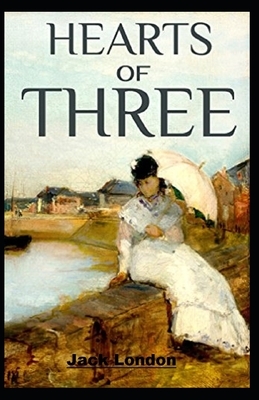 Hearts of Three Illustrated by Jack London