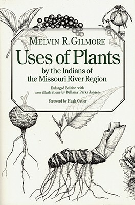 Uses of Plants by the Indians of the Missouri River Region by Melvin R. Gilmore