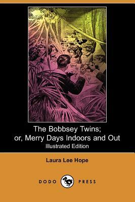 The Bobbsey Twins; Or, Merry Days Indoors and Out by Laura Lee Hope