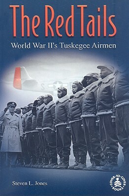 The Red Tails: World War II's Tuskegee Airmen by Steven L. Jones