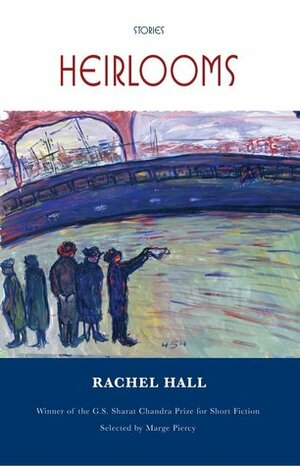 Heirlooms: Stories by Rachel Hall