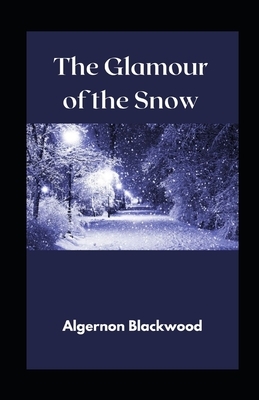 The Glamour of the Snow illustrated by Algernon Blackwood