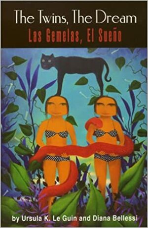 The Twins, the Dream/Las Gemelas, El Sueno by Ursula K. Le Guin, Ursula K. Le Guin, Diana Bellessi