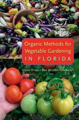 Organic Methods for Vegetable Gardening in Florida by Melissa Contreras, Ginny Stibolt