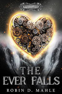 The Ever Falls by Robin D. Mahle