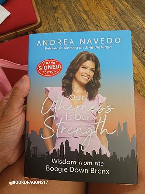 Our Otherness Is Our Strength: Wisdom from the Boogie Down Bronx by Andrea Navedo