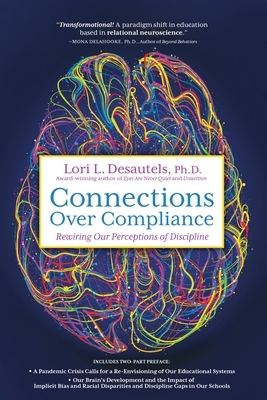 Connections Over Compliance: Rewiring Our Perceptions of Discipline by Lori L. Desautels