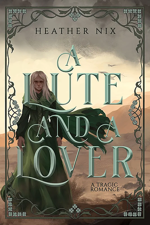 A Lute and a Lover: a tragic romance by Heather Nix, Heather Nix