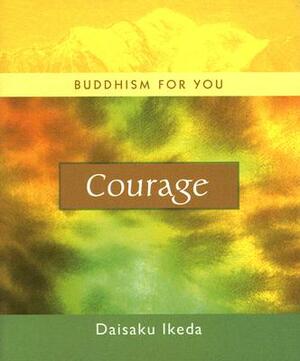 Courage by Daisaku Ikeda