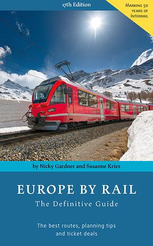 Europe by Rail: The Definitive Guide: 17th edition by Nicky Gardner, Susanne Kries