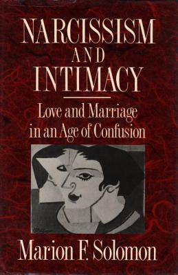 Narcissism and Intimacy: Love and Marriage in an Age of Confusion by Marion F. Solomon