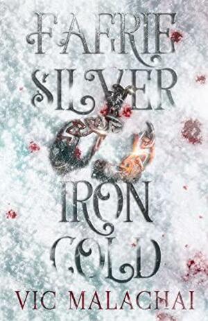 Faerie Silver, Iron Cold by Vic Malachai