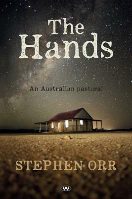 The Hands: An Australian pastoral by Stephen Orr