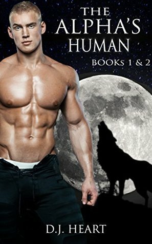 The Alpha's Human: Books One and Two by D.J. Heart