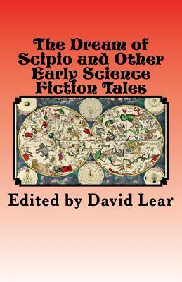 The Dream of Scipio and Other Early Science Fiction Tales by David Lear