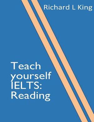 Teach yourself IELTS Reading by Richard L. King