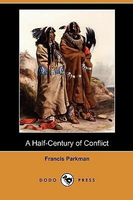 A Half-Century of Conflict by Francis Parkman