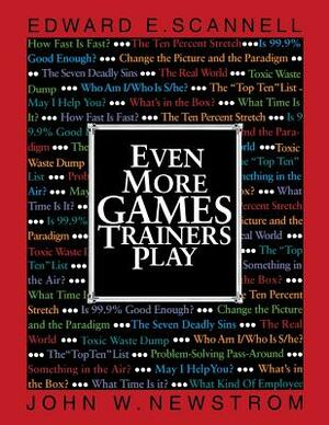Even More Games Trainers Play by John W. Newstrom, Edward E. Scannell