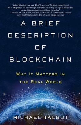 A Brief Description of Blockchain: Why It Matters in the Real World by Michael Talbot