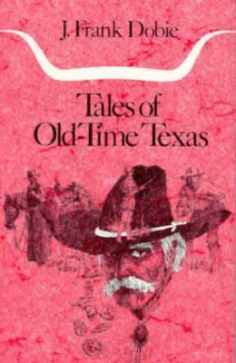 Tales of Old-Time Texas by J. Frank Dobie