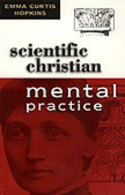 Scientific Christian Mental Practice by Emma C. Hopkins, Hopkins