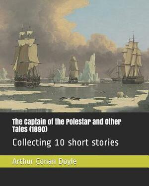 The Captain of the Polestar and Other Tales (1890): Collecting 10 Short Stories by Arthur Conan Doyle
