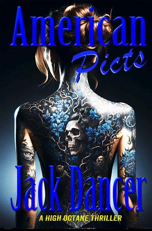American Picts: A High Octane Thriller by Jack Dancer