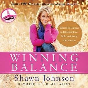 Winning Balance: What I've Learned So Far About Love, Faith, and Living Your Dreams by Shawn Johnson, Shawn Johnson, Nancy French