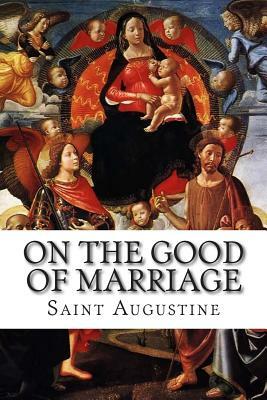 On the Good of Marriage by Saint Augustine