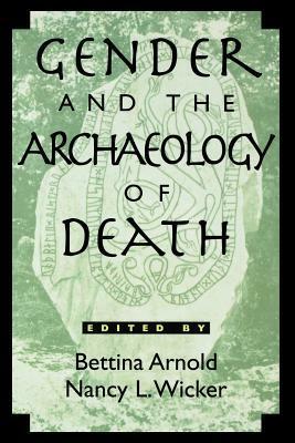 Gender and the Archaeology of Death by Bettina Arnold, Nancy L. Wicker
