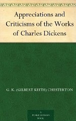 Criticisms and Appreciations of the Works of Charles Dickens by G.K. Chesterton
