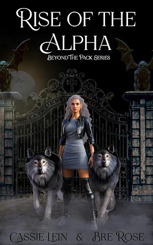 Rise of the Alpha by Cassie Lein, Bre Rose