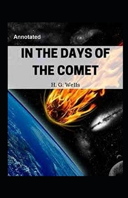 In the Days of the Comet Annotated by H.G. Wells