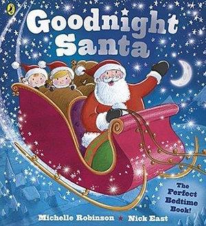 Goodnight Santa by Nick East, Michelle Robinson