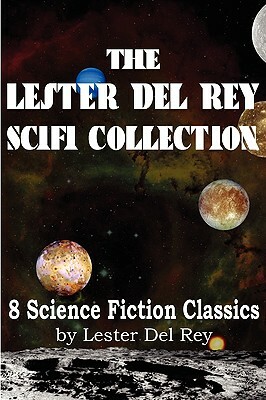 The Lester del Rey Scifi Collection by Lester del Rey