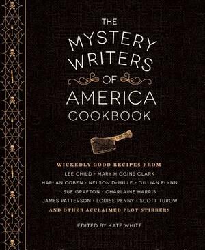 The Mystery Writers of America Cookbook: Wickedly Good Meals and Desserts to Die for by 
