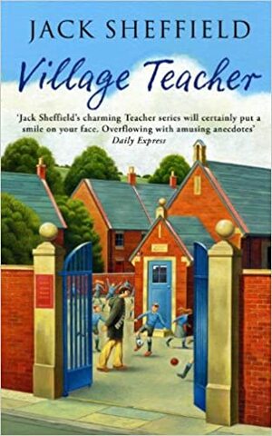 Village Teacher by Jack Sheffield