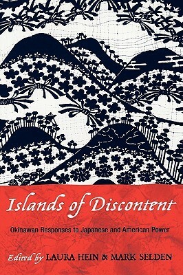 Islands of Discontent: Okinawan Responses to Japanese and American Power by Linda Isako Angst, Matthew Allen, Mark Selden, Eiko Asato, James E. Roberson, Michael Molasky, Julia Yonetani, Aaron Gerow, Gerald Figal, Steve Rabson