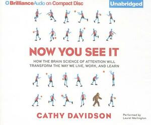 Now You See It: How the Brain Science of Attention Will Transform the Way We Live, Work, and Learn by Cathy N. Davidson