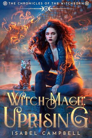 Witch-Mage Uprising: The Chronicles of the WitchBorn Book 4 by Michael Anderle, Isabel Campbell