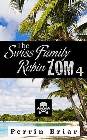 The Swiss Family RobinZOM Book 4 by Perrin Briar, Perrin Briar