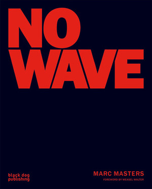 No Wave by Weasel Walter, Marc Masters