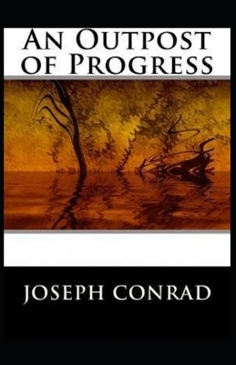 An Outpost of Progress Illustrated by Joseph Conrad