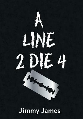 A Line 2 Die 4 by Jimmy James, Jimmy James