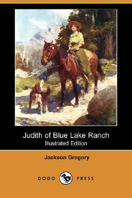 Judith of Blue Lake Ranch (Illustrated Edition) (Dodo Press) by Jackson Gregory