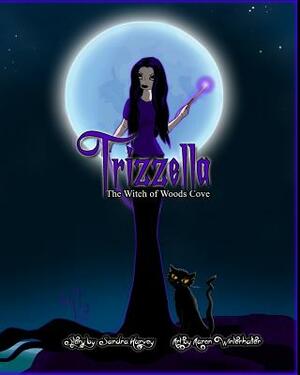 Trizzella The Witch of Woods Cove: The Witch of Woods Cove by Sandra Harvey